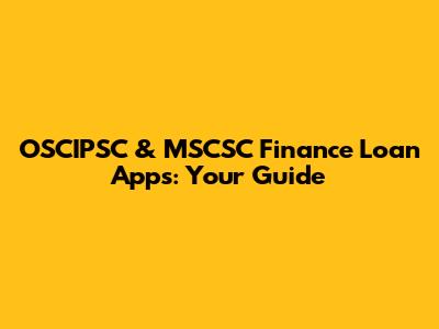 OSCIPSC & MSCSC Finance Loan Apps: Your Guide