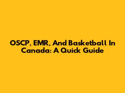 OSCP, EMR, And Basketball In Canada: A Quick Guide
