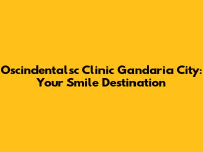 Oscindentalsc Clinic Gandaria City: Your Smile Destination