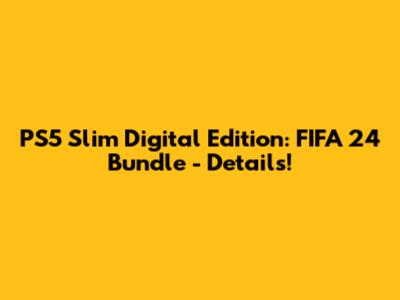 PS5 Slim Digital Edition: FIFA 24 Bundle - Details!
