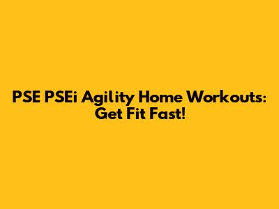 PSE PSEi Agility Home Workouts: Get Fit Fast!
