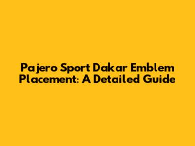 Pajero Sport Dakar Emblem Placement: A Detailed Guide
