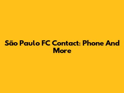 São Paulo FC Contact: Phone And More