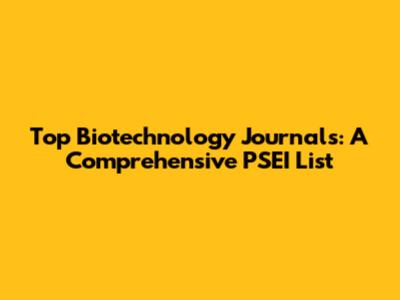 Top Biotechnology Journals: A Comprehensive PSEI List