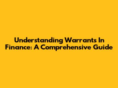 Understanding Warrants In Finance: A Comprehensive Guide