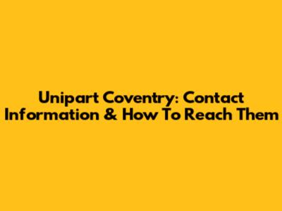 Unipart Coventry: Contact Information & How To Reach Them