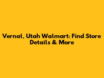 Vernal, Utah Walmart: Find Store Details & More